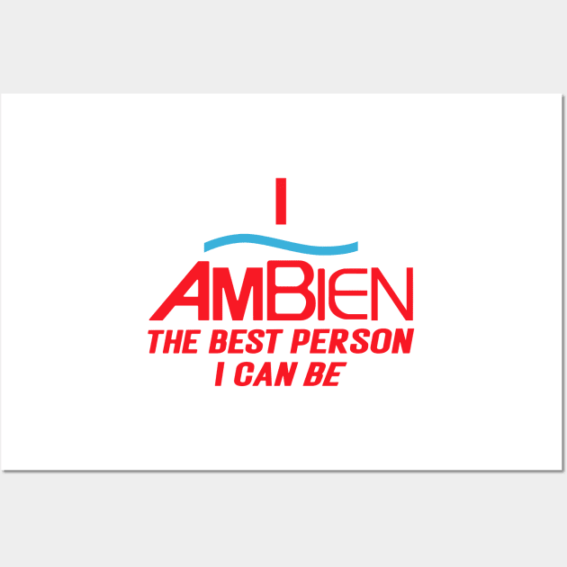I Ambien The Best Person I Can Be, I Ambien, The Best Person I Can Be, I Ambien Trending Unisex Wall Art by rogergren
